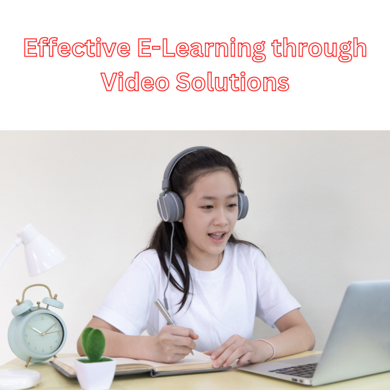 Effective E-Learning&nbsp; through Video Solutions